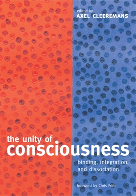 The Unity of Consciousness: Binding, Integration, and Dissociation - Cleeremans, Axel (Editor)