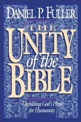 The Unity of the Bible: Unfolding God's Plan for Humanity - Fuller, Daniel