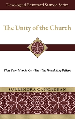 The Unity of the Church: That They May Be One That the World May Believe - Gangadean, Surrendra