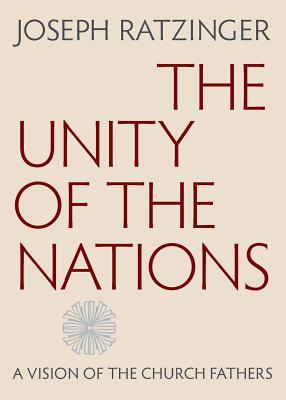 The Unity of the Nations: A Vision of the Church Fathers - Ratzinger, Joseph