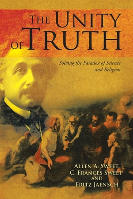 The Unity of Truth - Sweet, Allen a, and Sweet, C Frances, and Jaensch, Fritz