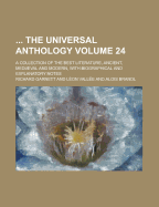 The Universal Anthology; A Collection of the Best Literature, Ancient, Mediaeval and Modern, with Biographical and Explanatory Notes