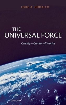 The Universal Force: Gravity - Creator of Worlds - Girifalco, Louis