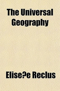 The Universal Geography - Reclus, Elisee