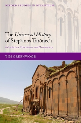 The Universal History of Step'anos Taronec'i: Introduction, Translation, and Commentary - Greenwood, Tim