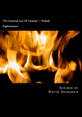 The Universal Law Of Creation Prelude: Righteousness - Shimshon, Dovid