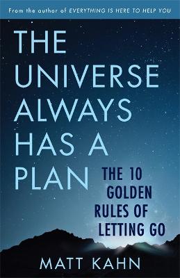 The Universe Always Has a Plan: The 10 Golden Rules of Letting Go - Kahn, Matt