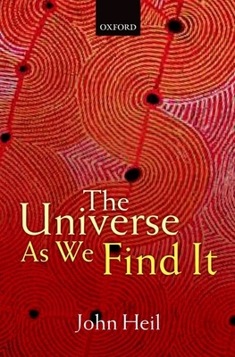 The Universe As We Find It - Heil, John
