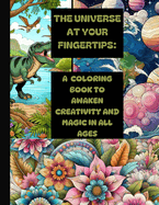 The Universe at Your Fingertips: A Coloring Book to Awaken Creativity and Magic in All Ages
