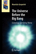 The Universe Before the Big Bang: Cosmology and String Theory