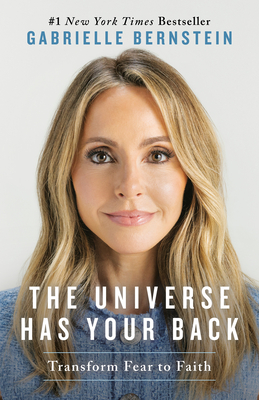 The Universe Has Your Back: Transform Fear to Faith - Bernstein, Gabrielle