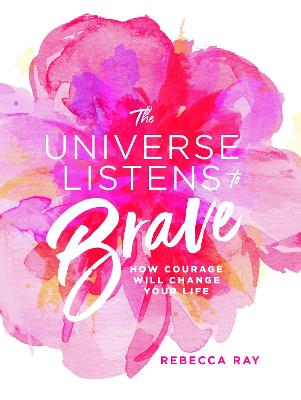 The Universe Listens To Brave - Ray, Rebecca