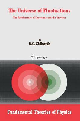 The Universe of Fluctuations: The Architecture of Spacetime and the Universe - Sidharth, B G