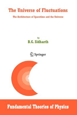 The Universe of Fluctuations: The Architecture of Spacetime and the Universe - Sidharth, B. G.