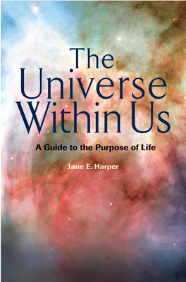 The Universe Within Us: A Guide to the Purpose of Life - Harper, Jane E