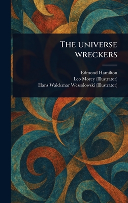 The Universe Wreckers - Hamilton, Edmond, and Morey, Leo, and Wessolowski, Hans Waldemar