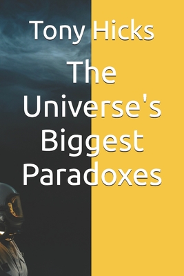 The Universe's Biggest Paradoxes - Hicks, Tony