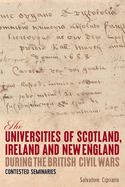 The Universities of Scotland, Ireland, and New England During the British Civil Wars: Contested Seminaries