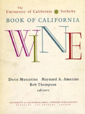 The University of California/Sotheby Book of California Wine - Muscatine, Doris (Editor), and Amerine, Maynard Andrew (Editor), and Thompson, Bob (Editor)