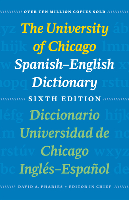 The University of Chicago Spanish-English Dictionary, Sixth Edition: Diccionario Universidad de Chicago Ingls-Espaol, Sexta Edicin - Pharies, David a (Editor)