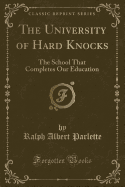 The University of Hard Knocks: The School That Completes Our Education (Classic Reprint)