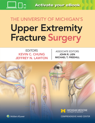 The University of Michigan's Upper Extremity Fracture Surgery - Chung, Kevin C, MD, MS (Editor)