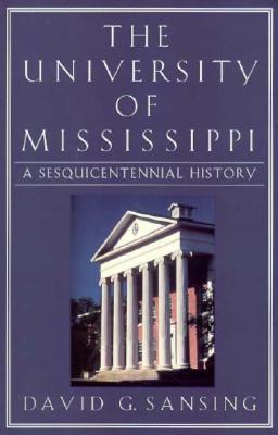 The University of Mississippi: A Sesquicentennial History - Sansing, David G