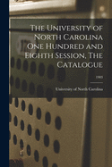 The University of North Carolina One Hundred and Eighth Session, The Catalogue; 1903