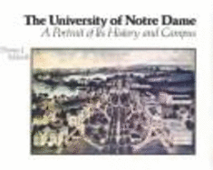 The University of Notre Dame: A Portrait of Its History and Campus