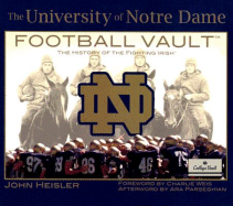 The University of Notre Dame Football Vault: The History of the Fighting Irish - Heisler, John, and Parseghian, Ara (Afterword by), and Weis, Charlie (Foreword by)