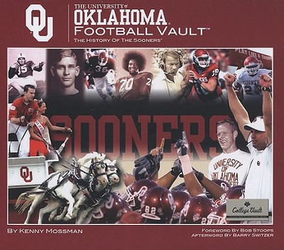 The University of Oklahoma Football Vault: The History of the Sooners - Mossman, Kenny, and Switzer, Barry (Afterword by), and Stoops, Bob (Foreword by)