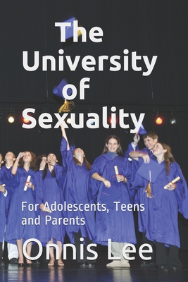 The University of Sexuality: For Adolescents, Teens and Parents - Lee, Onnis