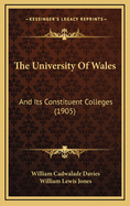 The University of Wales: And Its Constituent Colleges (1905)