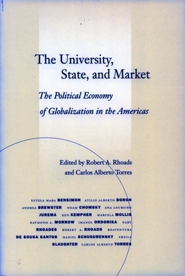 The University, State, and Market: The Political Economy of Globalization in the Americas - Rhoads, Robert A, Professor (Editor), and Torres, Carlos Alberto (Editor)