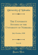 The University Studies of the University of Nebraska, Vol. 20: July-October, 1920 (Classic Reprint)