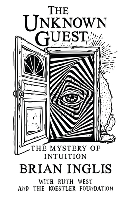 The Unknown Guest: The Mystery of Intuition - Inglis, Brian, and West, Ruth