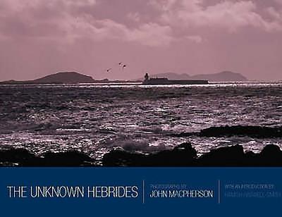 The Unknown Hebrides - MacPherson, John (Photographer)