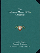 The Unknown Master Of The Albigenses - Magre, Maurice, and Merton, Reginald R (Translated by)