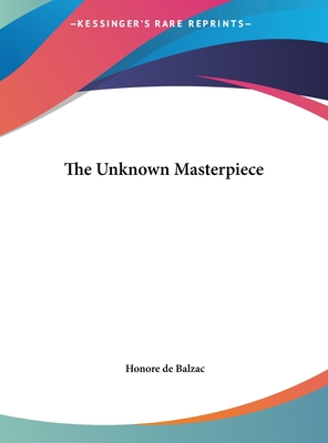 The Unknown Masterpiece - De Balzac, Honore