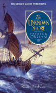 The Unknown Shore - O'Brian, Patrick, and Case, David (Read by)