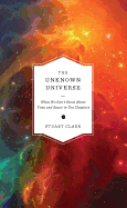The Unknown Universe: In Ten Chapters