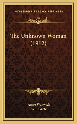 The Unknown Woman (1912) - Warwick, Anne, and Grefe, Will (Illustrator)