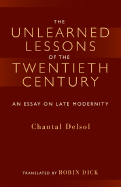 The Unlearned Lessons of the Twentieth Century: An Essay on Late Modernity