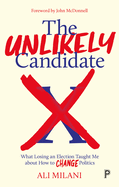 The Unlikely Candidate: What Losing an Election Taught Me about How to Change Politics