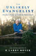 The Unlikely Evangelist: One Man's Journey to Sharing the Gospel Clearly.