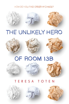 The Unlikely Hero of Room 13b - Toten, Teresa