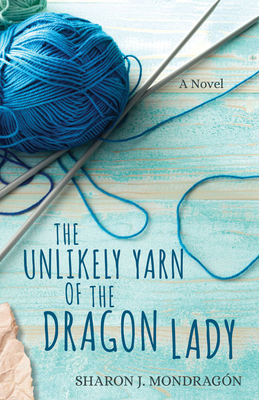 The Unlikely Yarn of the Dragon Lady - Mondragn, Sharon