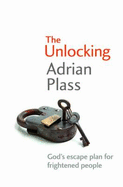 The Unlocking: God's escape plan for frightened people - Plass, Adrian