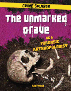 The Unmarked Grave: Be a Forensic Anthropologist