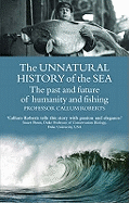 The Unnatural History of the Sea: The past and the future of man and fishing